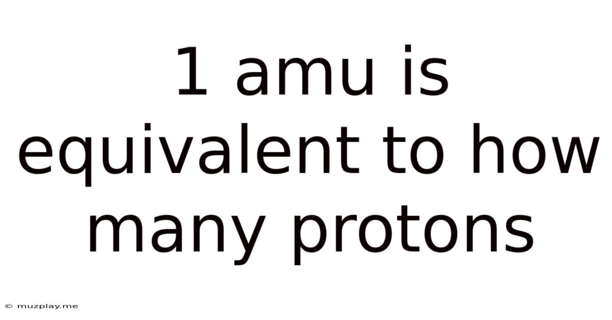 1 Amu Is Equivalent To How Many Protons