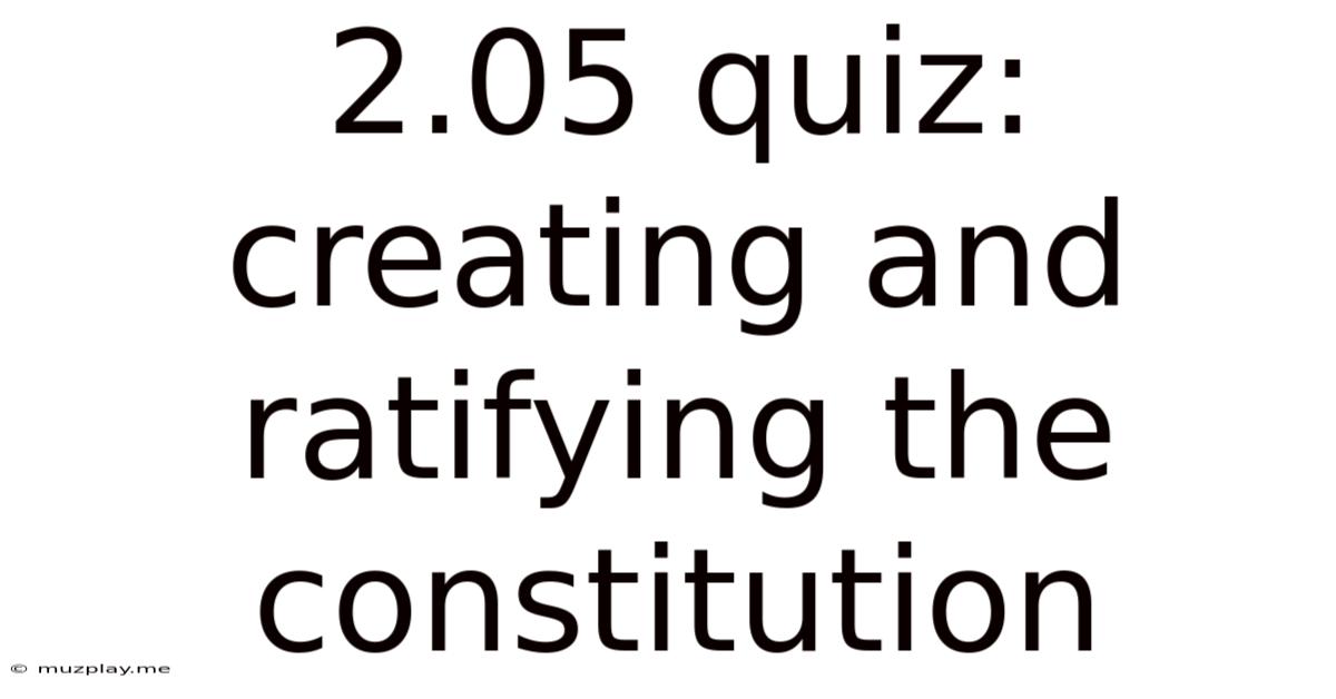 2.05 Quiz: Creating And Ratifying The Constitution