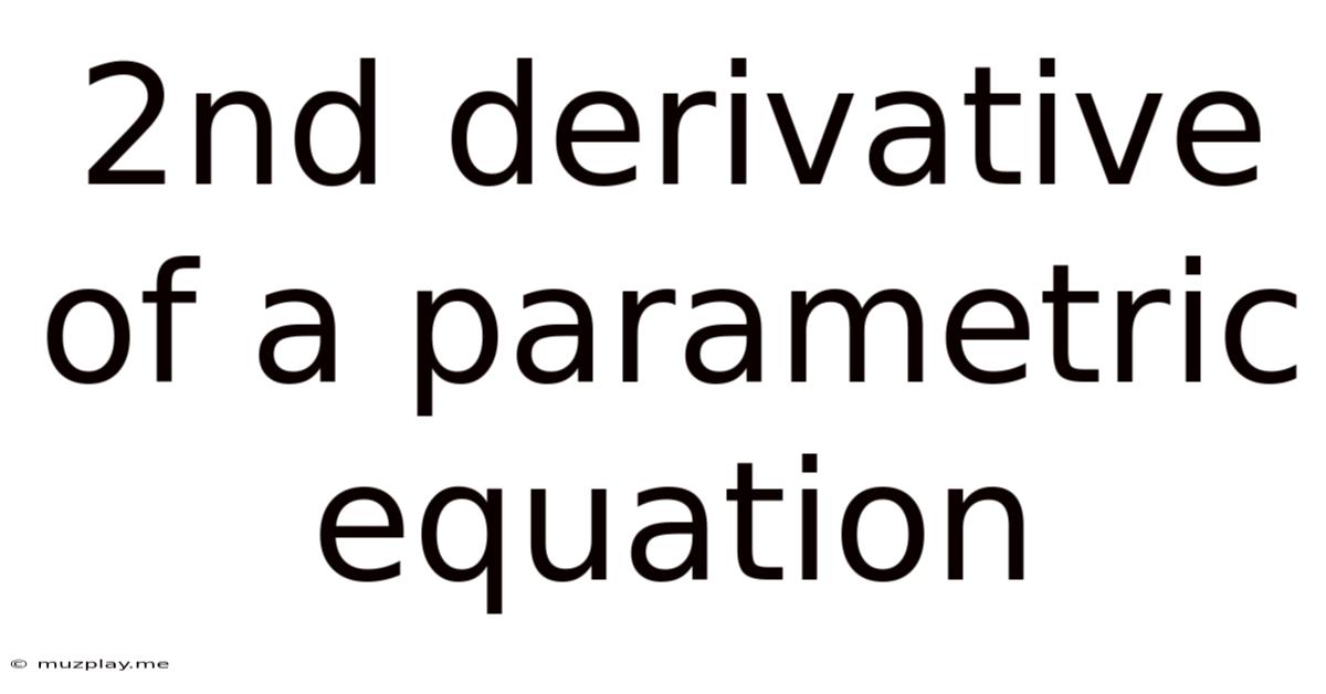 2nd Derivative Of A Parametric Equation