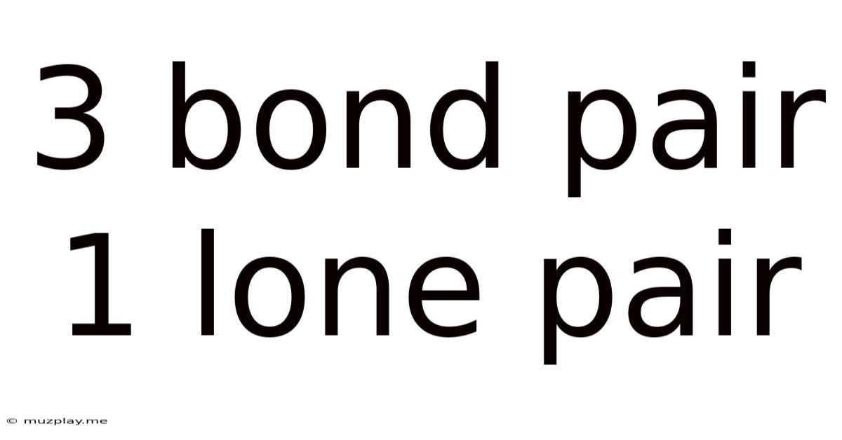 3 Bond Pair 1 Lone Pair