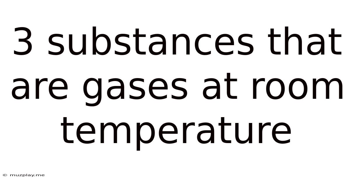 3 Substances That Are Gases At Room Temperature