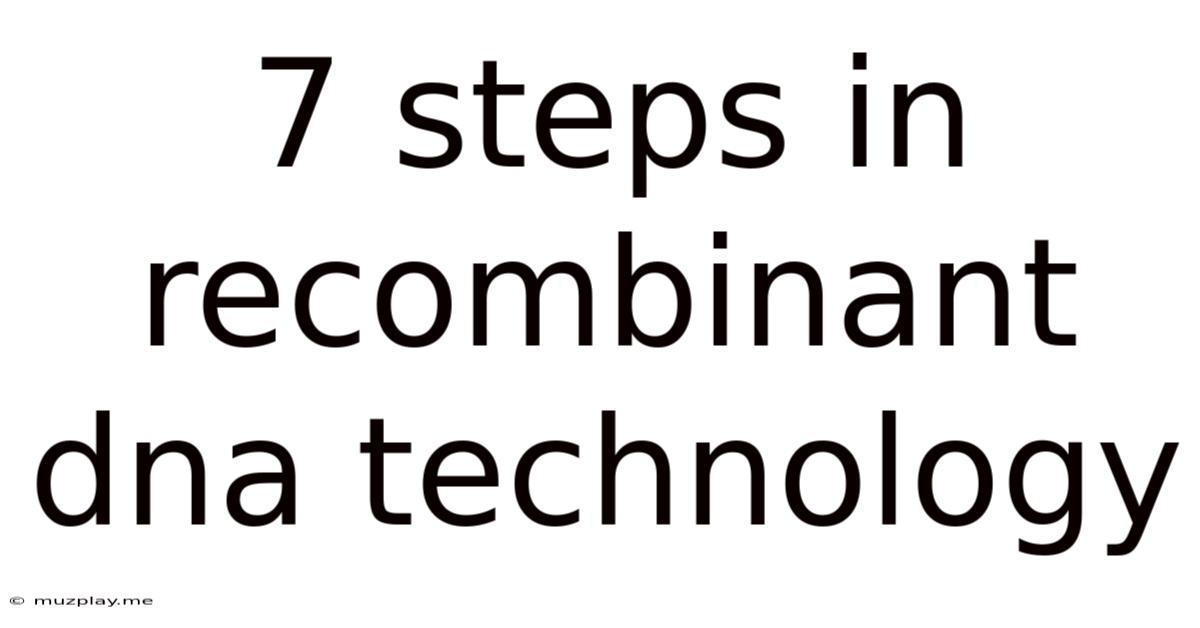 7 Steps In Recombinant Dna Technology