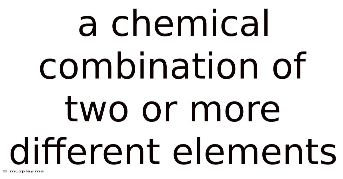 A Chemical Combination Of Two Or More Different Elements