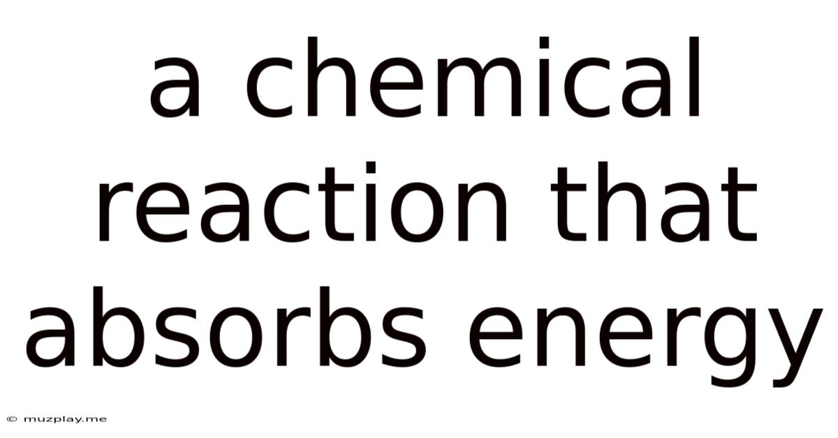 A Chemical Reaction That Absorbs Energy