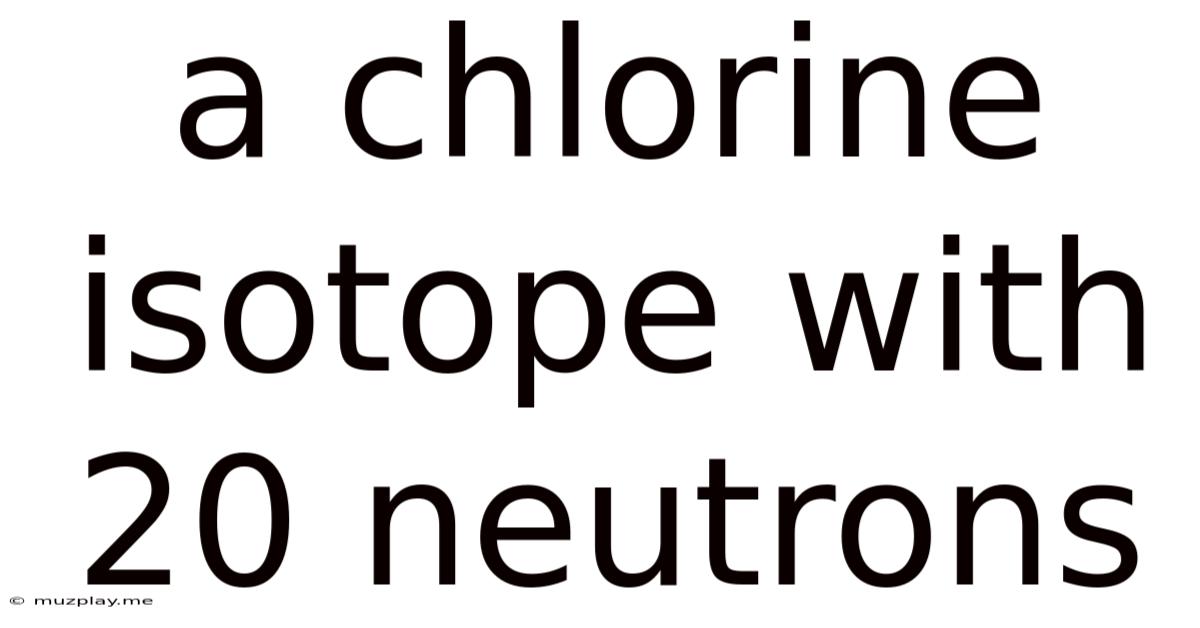 A Chlorine Isotope With 20 Neutrons