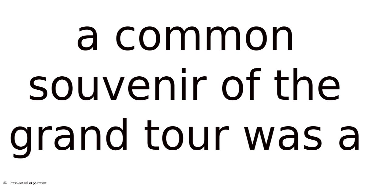 A Common Souvenir Of The Grand Tour Was A