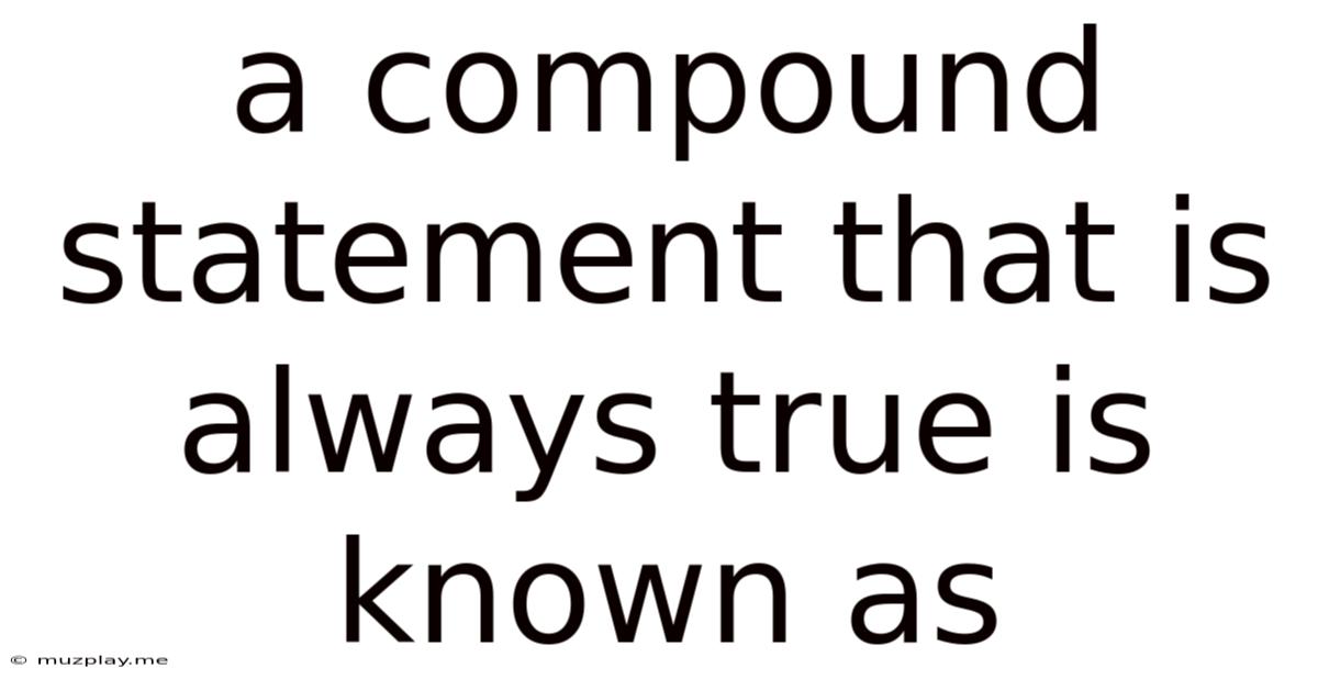 A Compound Statement That Is Always True Is Known As