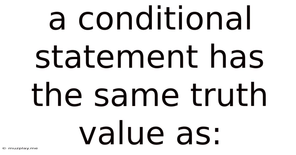 A Conditional Statement Has The Same Truth Value As: