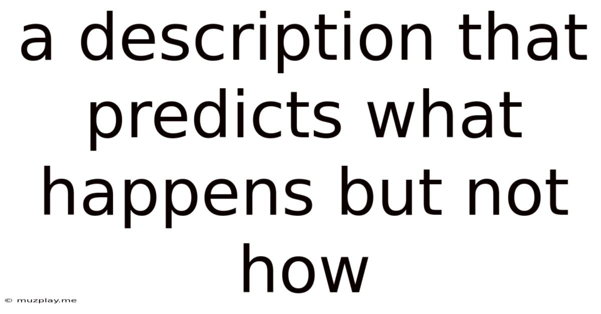 A Description That Predicts What Happens But Not How