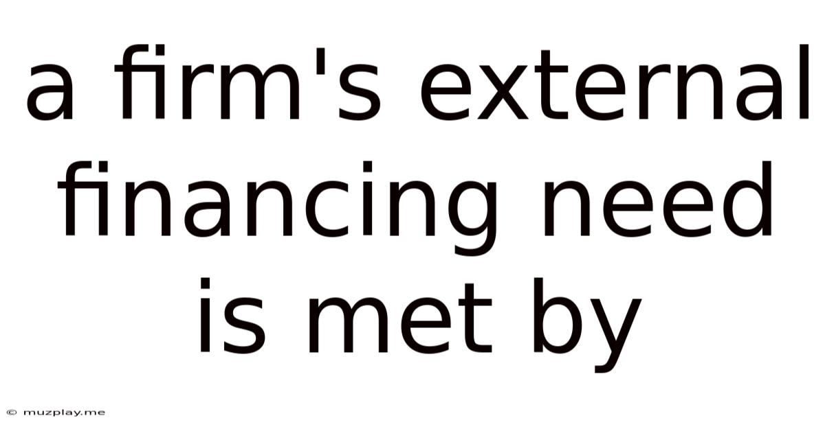 A Firm's External Financing Need Is Met By