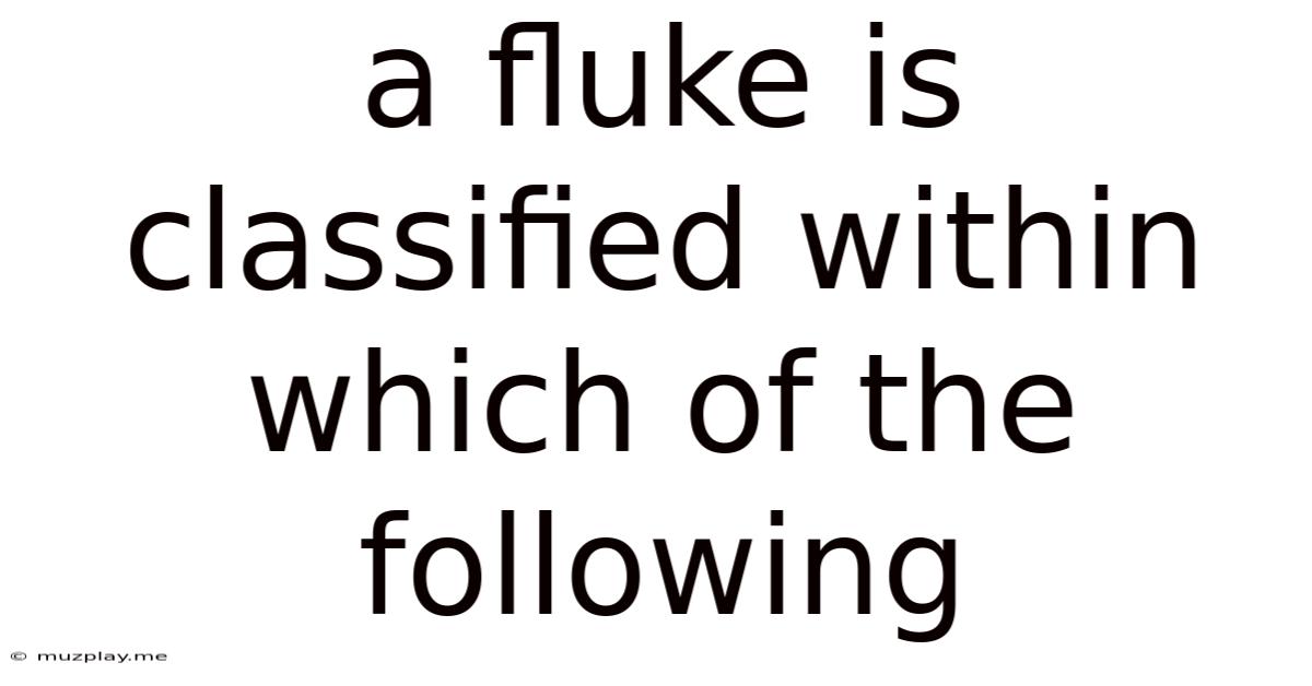 A Fluke Is Classified Within Which Of The Following