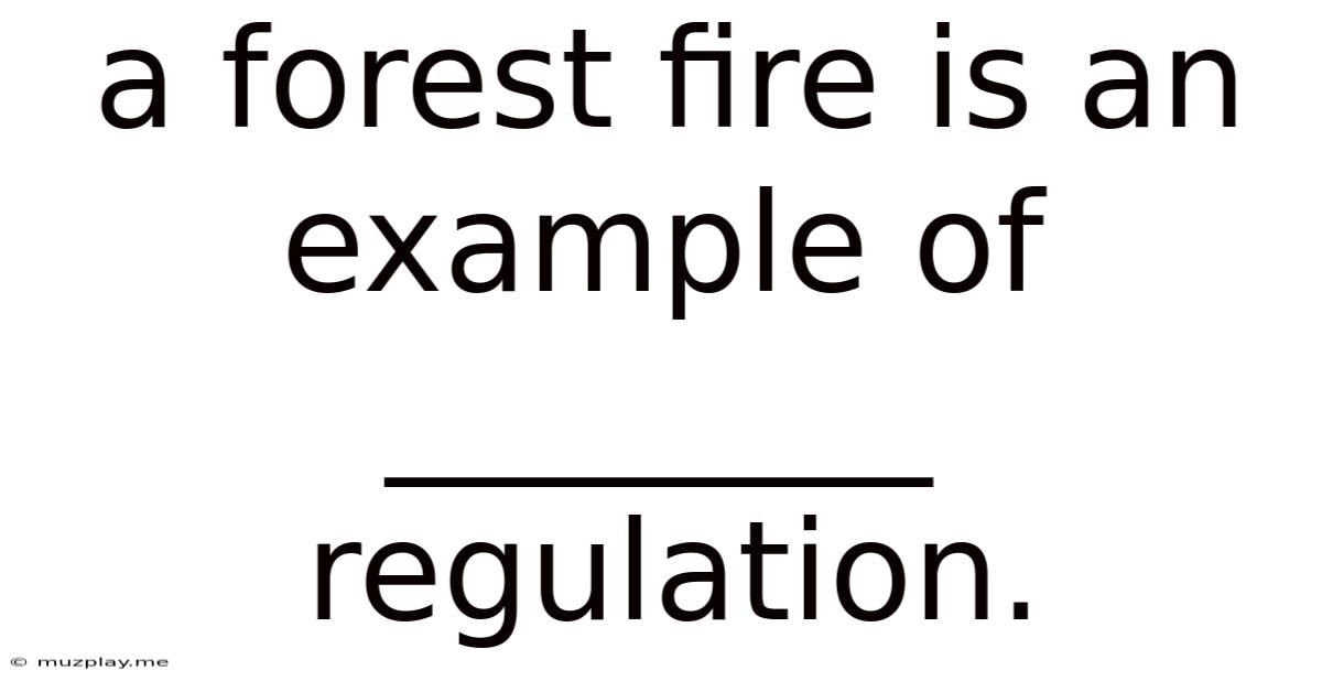 A Forest Fire Is An Example Of ________ Regulation.