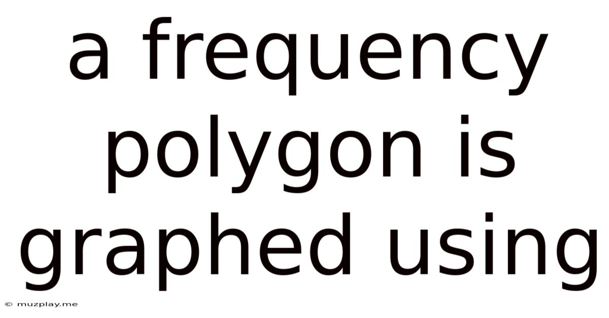A Frequency Polygon Is Graphed Using