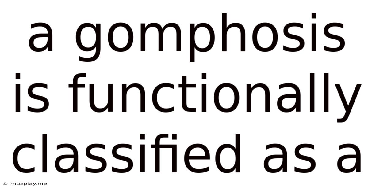 A Gomphosis Is Functionally Classified As A