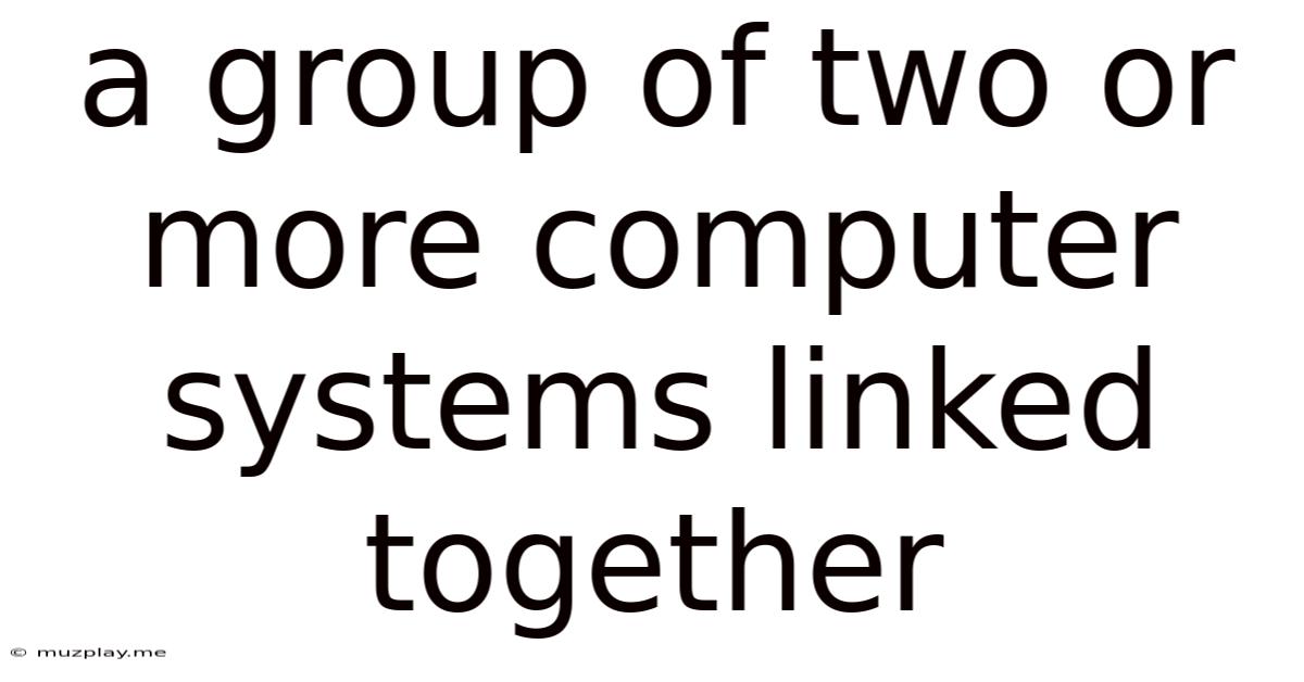A Group Of Two Or More Computer Systems Linked Together