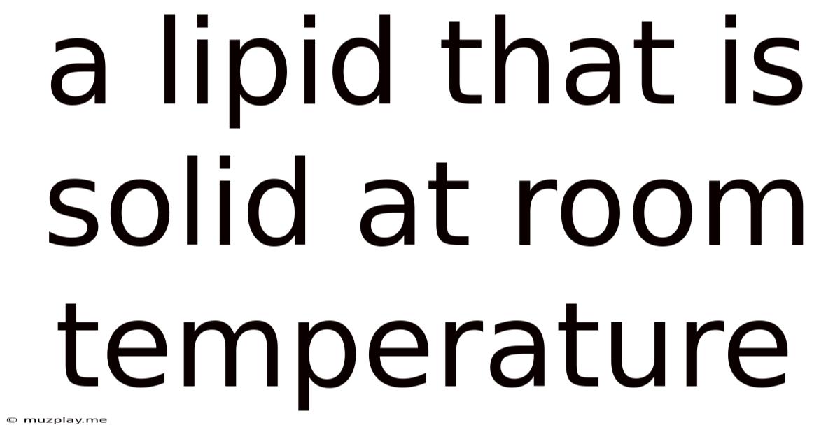 A Lipid That Is Solid At Room Temperature