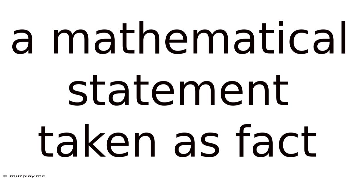 A Mathematical Statement Taken As Fact