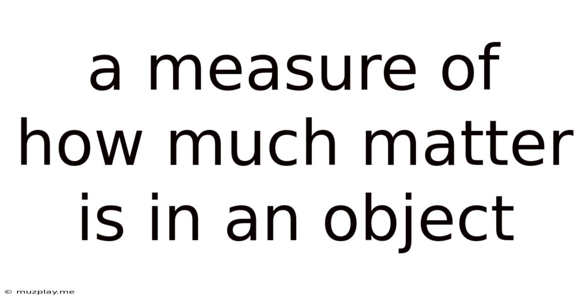 A Measure Of How Much Matter Is In An Object