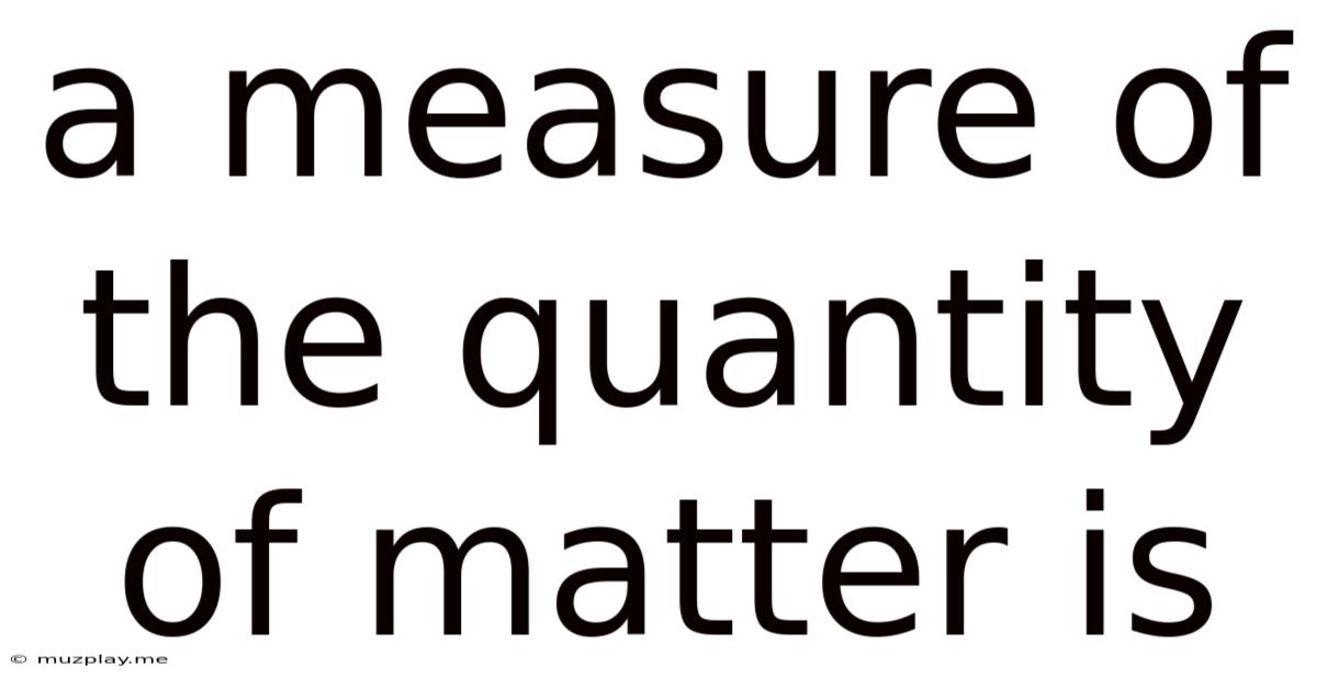 A Measure Of The Quantity Of Matter Is