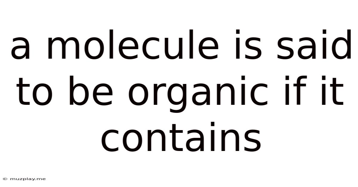 A Molecule Is Said To Be Organic If It Contains