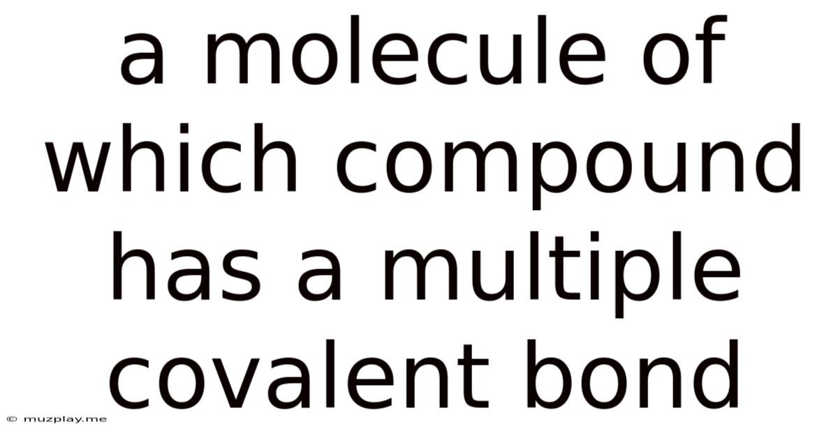 A Molecule Of Which Compound Has A Multiple Covalent Bond