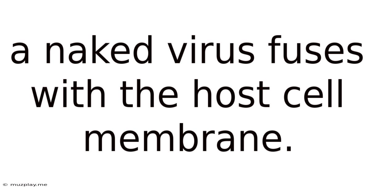 A Naked Virus Fuses With The Host Cell Membrane.