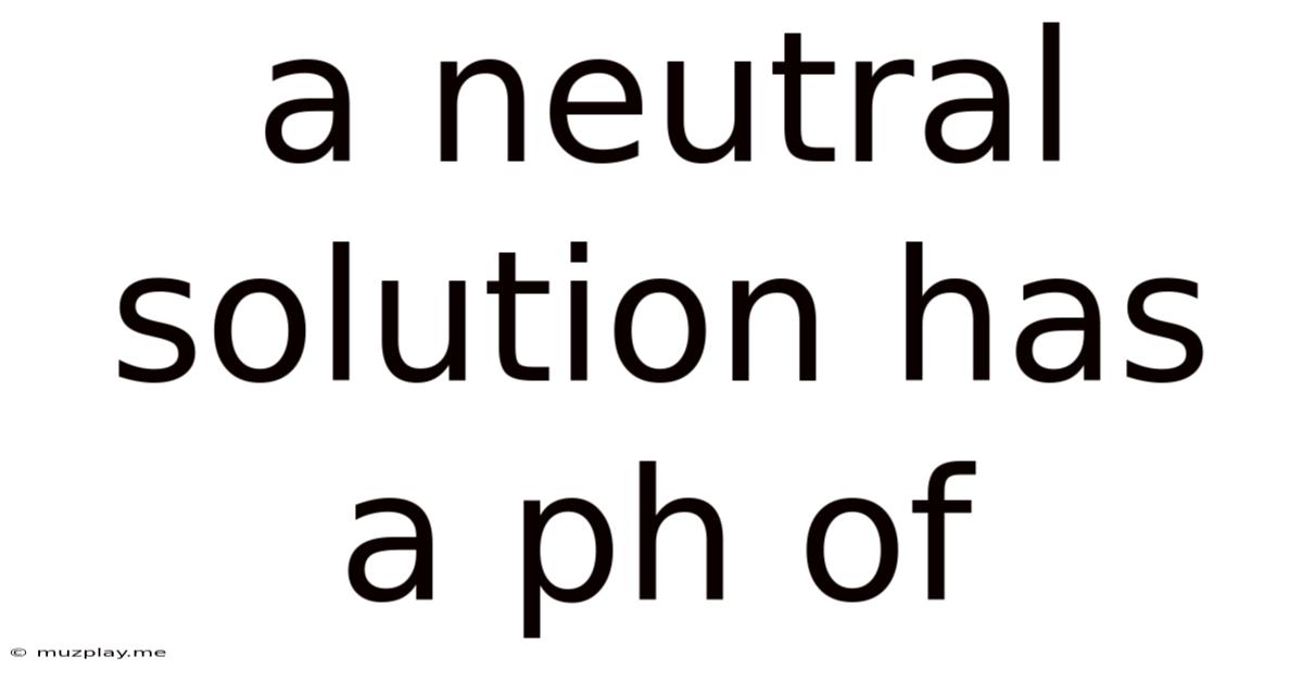 A Neutral Solution Has A Ph Of