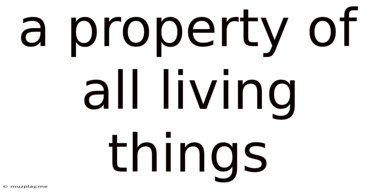 A Property Of All Living Things