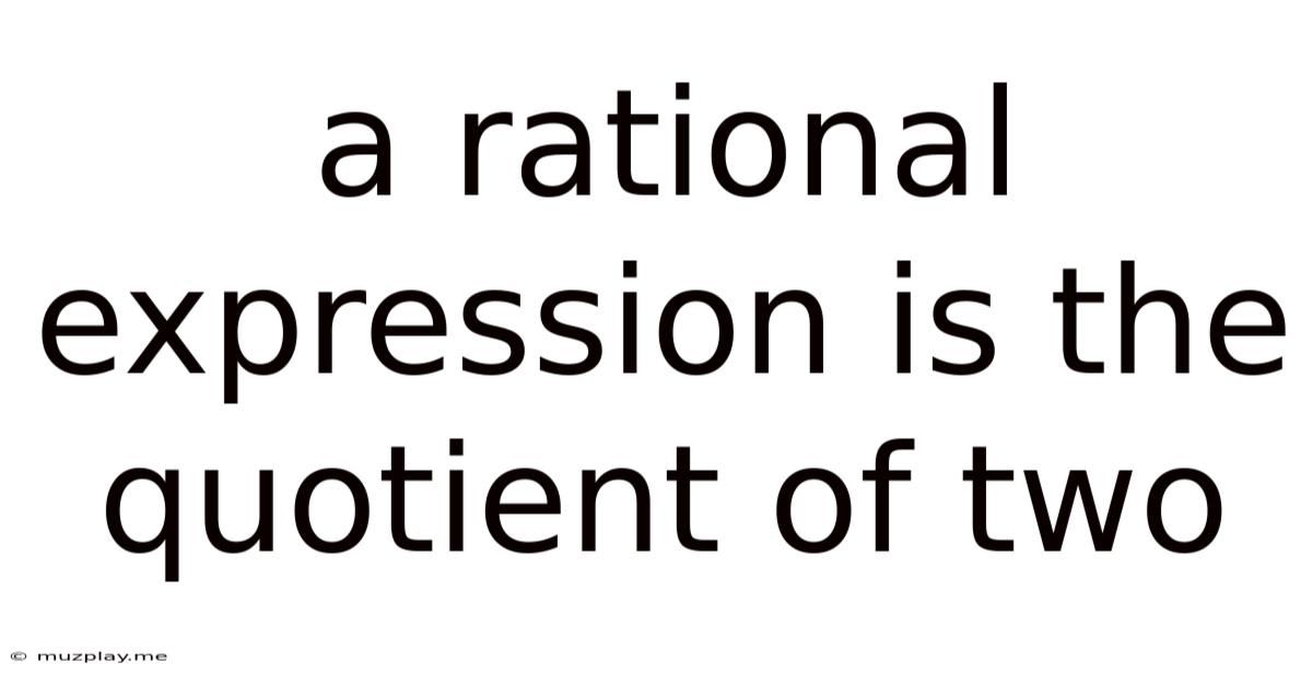A Rational Expression Is The Quotient Of Two