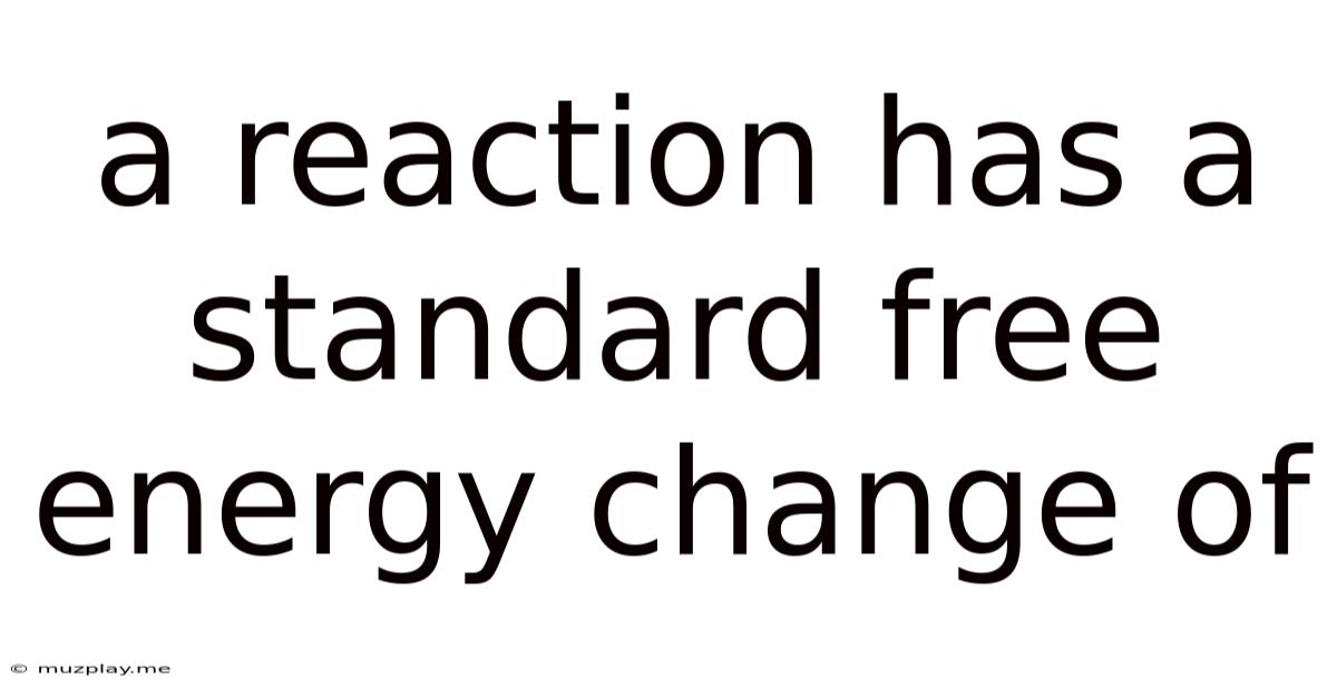 A Reaction Has A Standard Free Energy Change Of