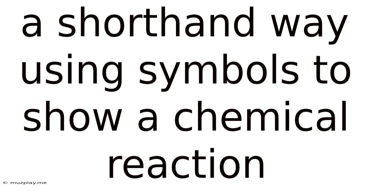 A Shorthand Way Using Symbols To Show A Chemical Reaction