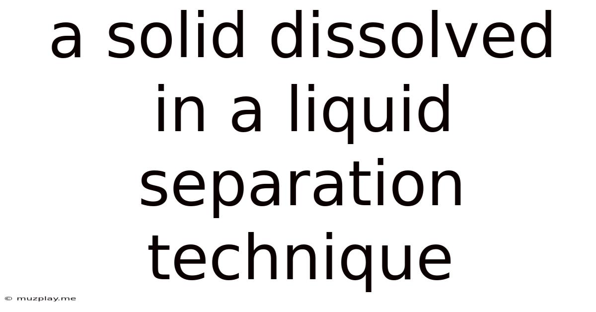 A Solid Dissolved In A Liquid Separation Technique