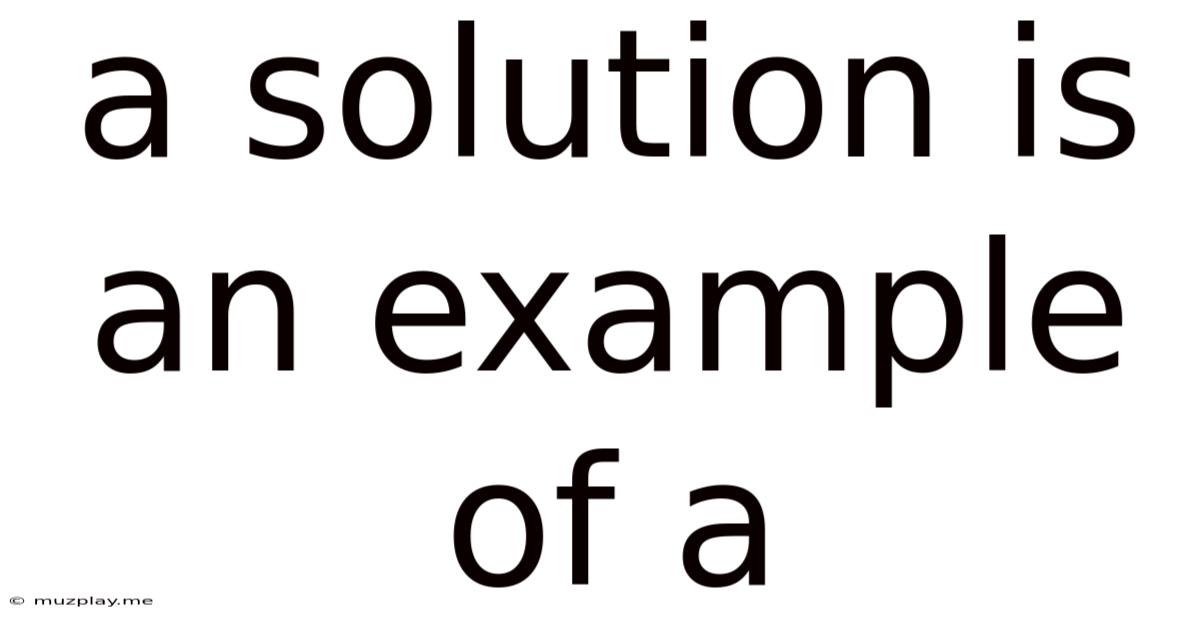 A Solution Is An Example Of A