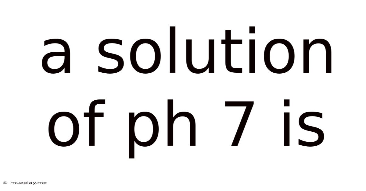 A Solution Of Ph 7 Is