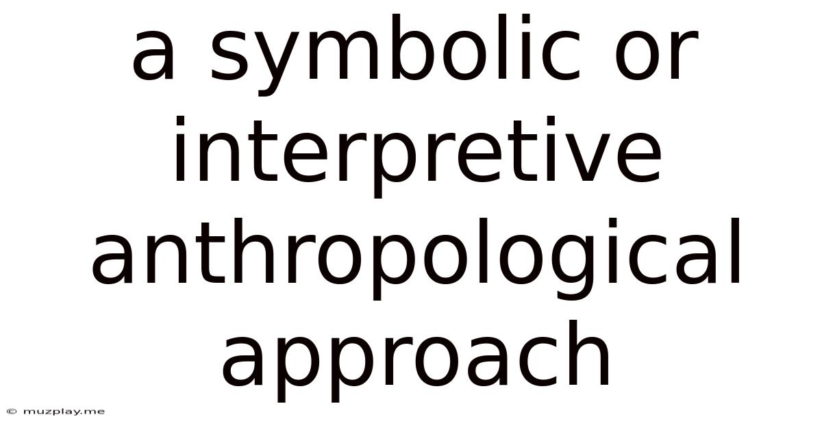 A Symbolic Or Interpretive Anthropological Approach