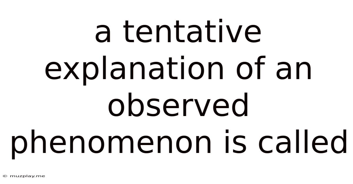 A Tentative Explanation Of An Observed Phenomenon Is Called