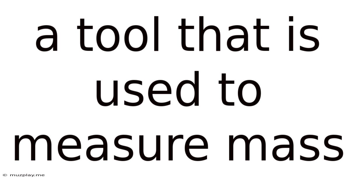 A Tool That Is Used To Measure Mass