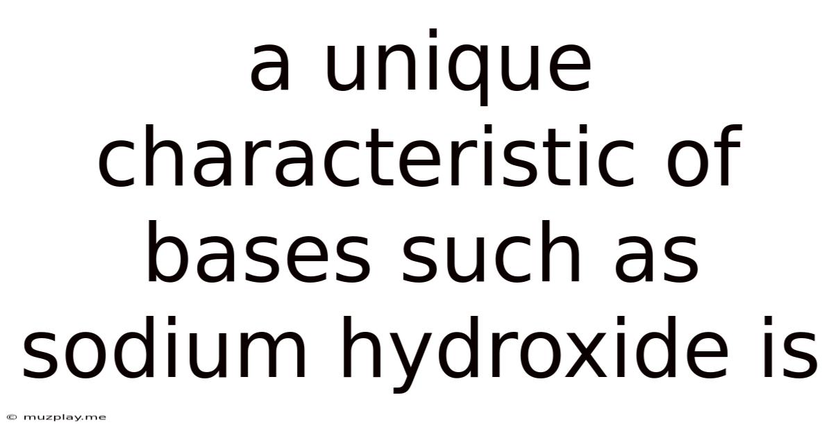 A Unique Characteristic Of Bases Such As Sodium Hydroxide Is