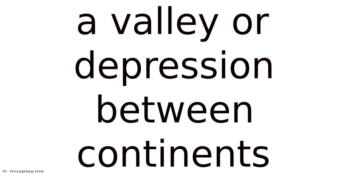 A Valley Or Depression Between Continents