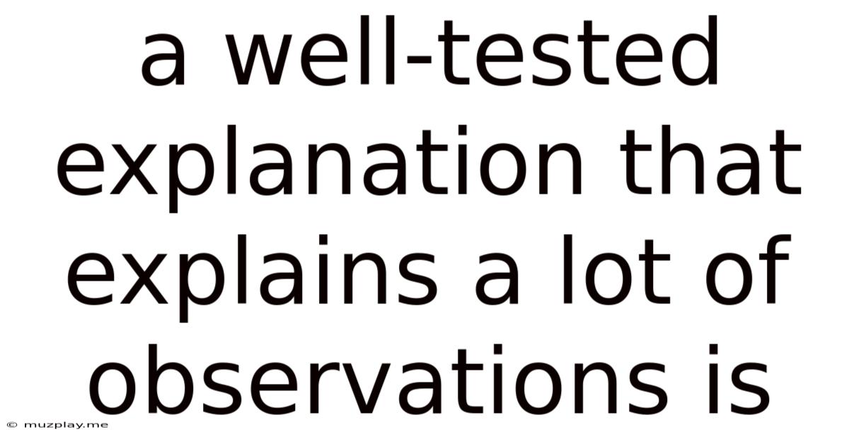 A Well-tested Explanation That Explains A Lot Of Observations Is