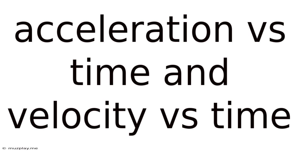 Acceleration Vs Time And Velocity Vs Time
