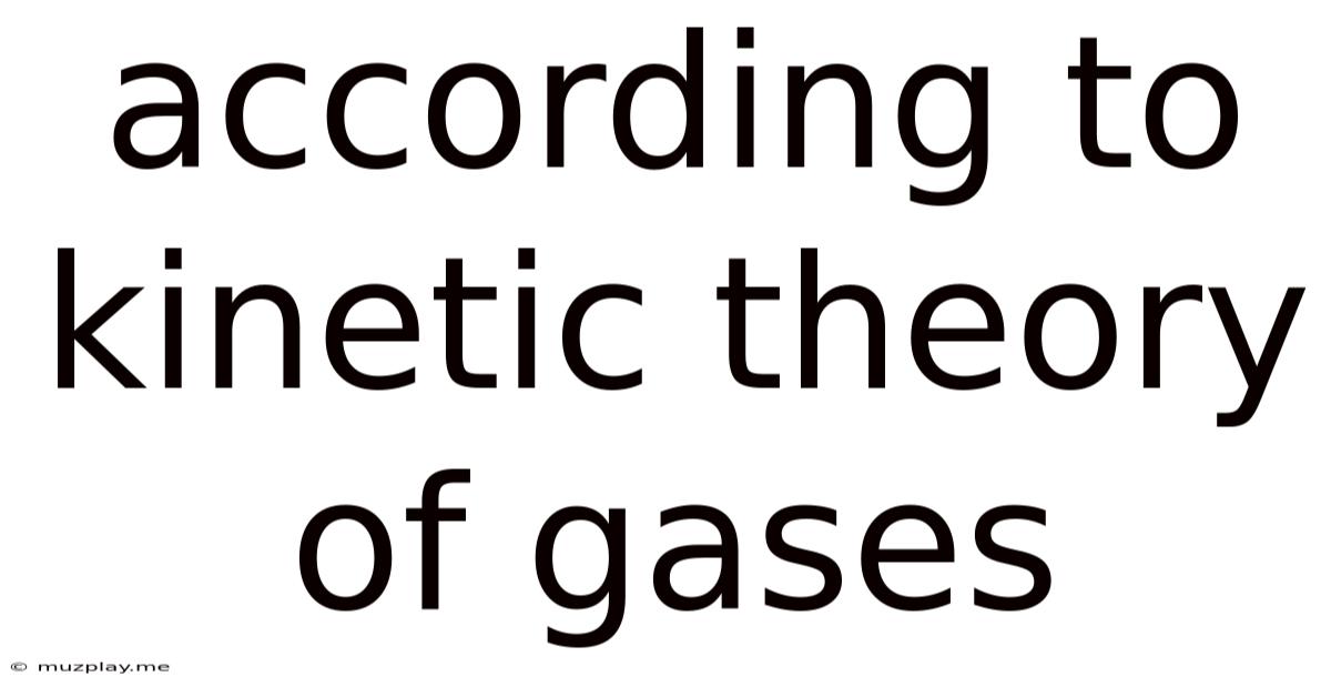 According To Kinetic Theory Of Gases