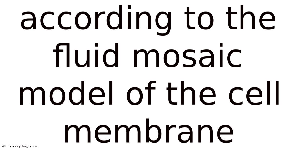 According To The Fluid Mosaic Model Of The Cell Membrane