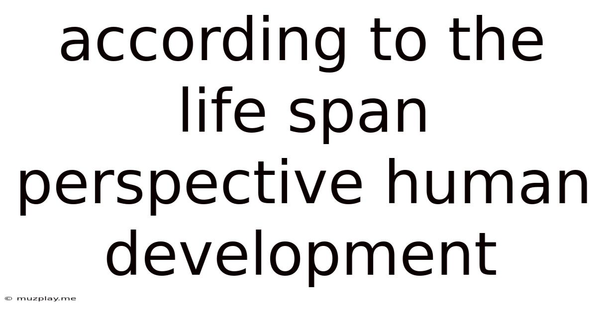 According To The Life Span Perspective Human Development