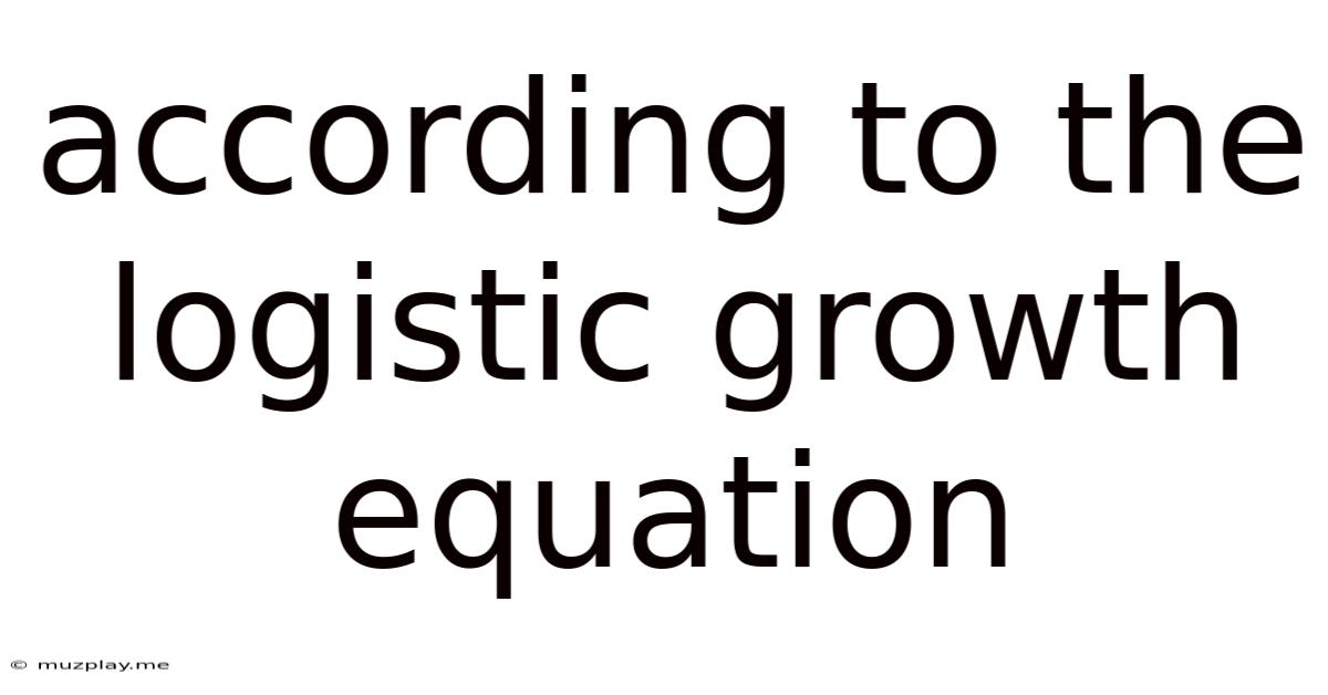 According To The Logistic Growth Equation