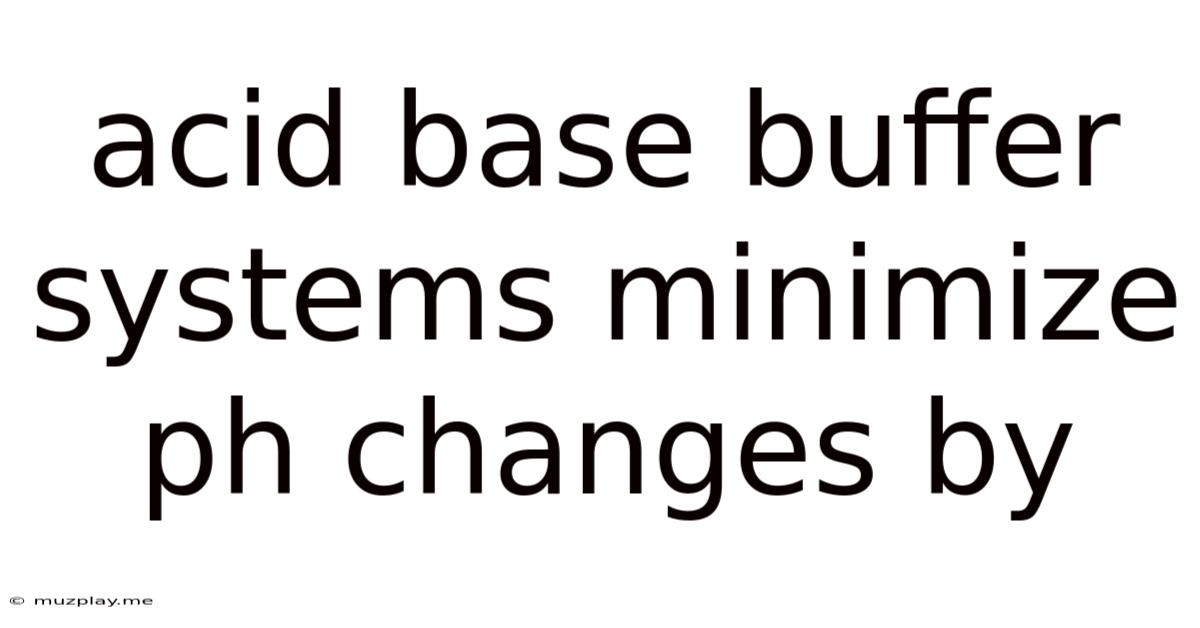 Acid Base Buffer Systems Minimize Ph Changes By