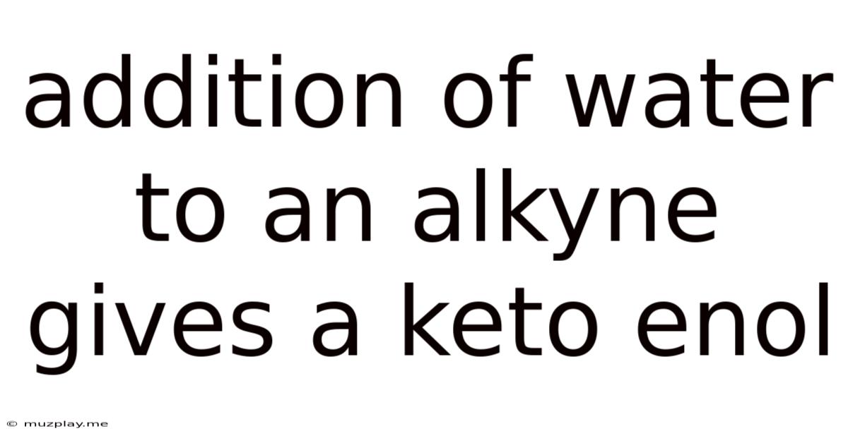 Addition Of Water To An Alkyne Gives A Keto Enol