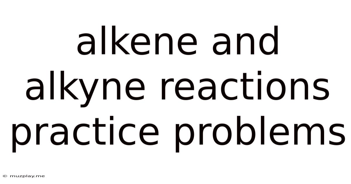Alkene And Alkyne Reactions Practice Problems