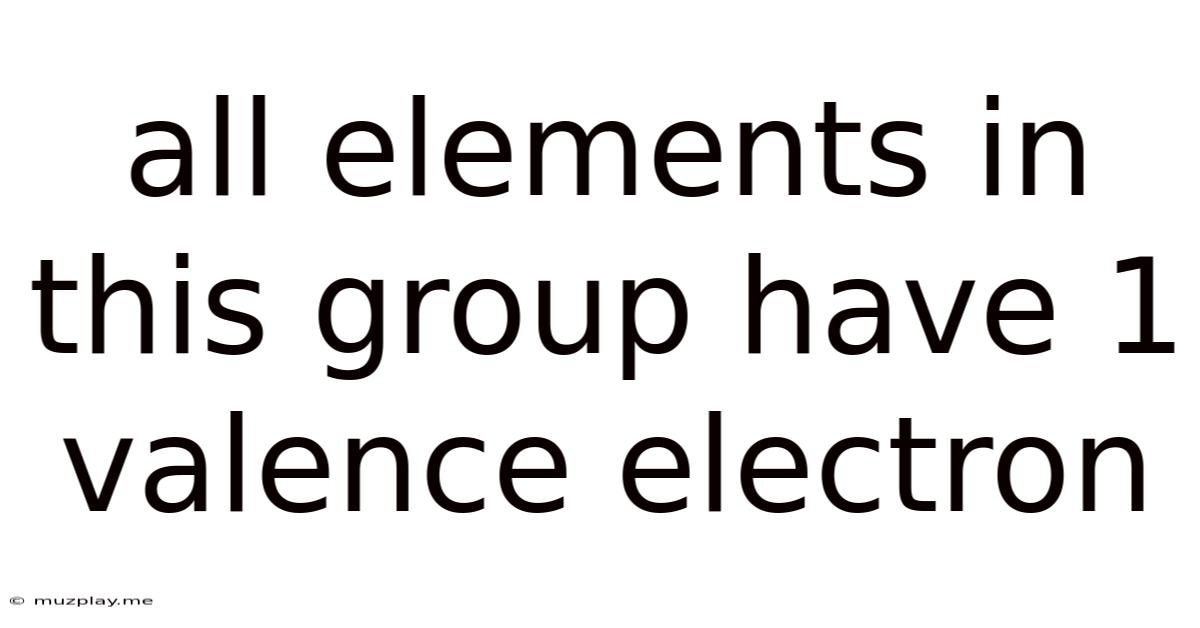 All Elements In This Group Have 1 Valence Electron