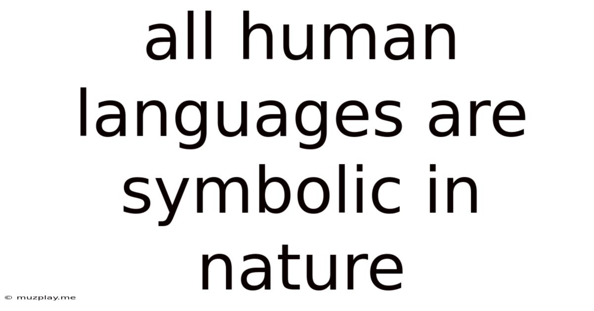 All Human Languages Are Symbolic In Nature